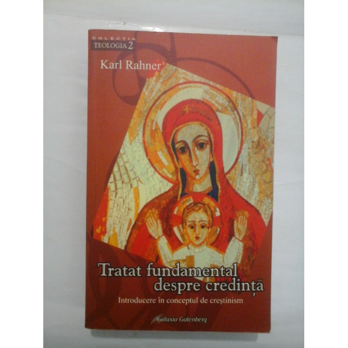 TRATAT FUNDAMENTAL DESPRE CREDINTA  -  KARL RAHNER
